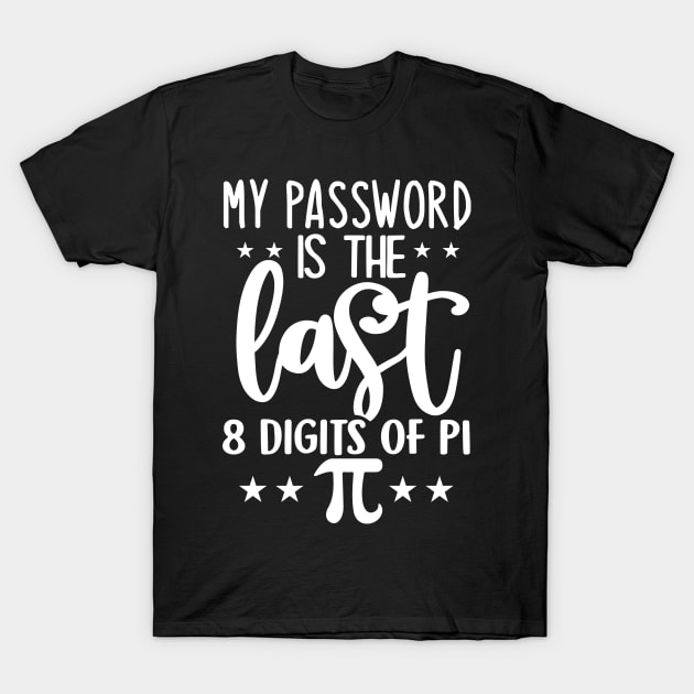 My Password Is The Last 8 Digits Of PI T-Shirt by Dojaja